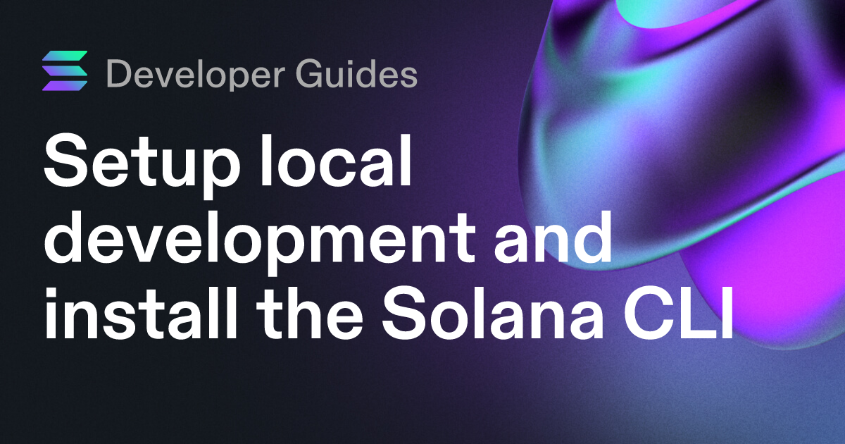 Setup local development and install the Solana CLI