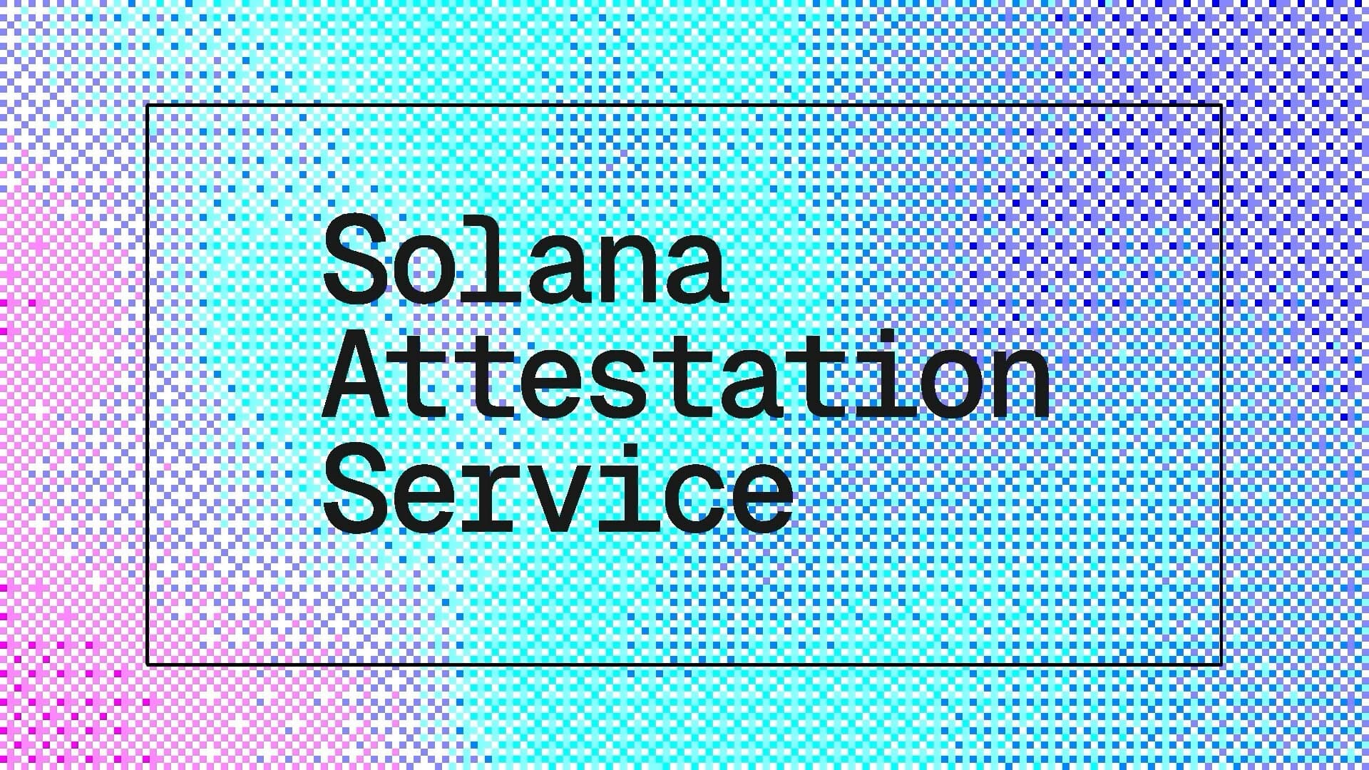 Introducing Solana Attestation Service