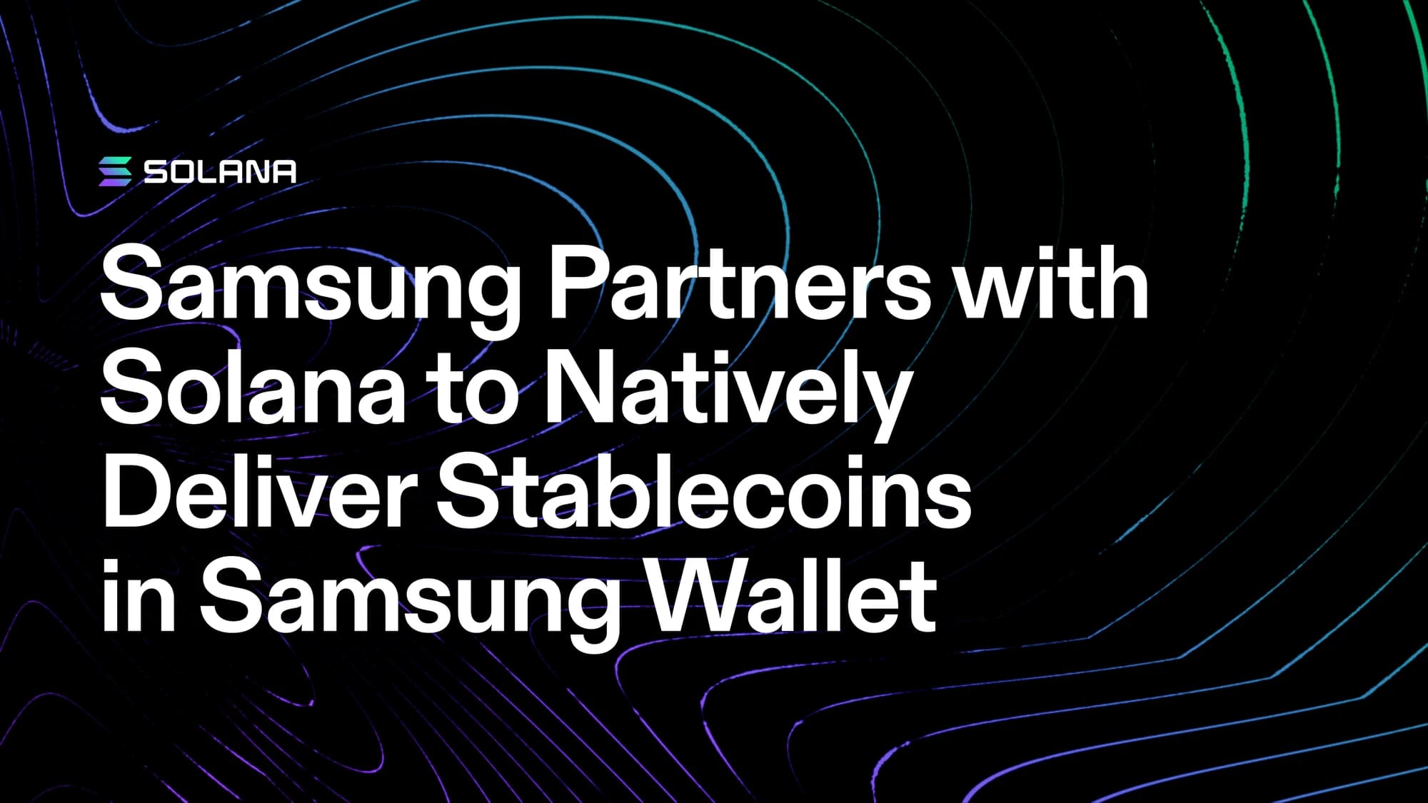 Samsung Partners with Solana to Natively Deliver Stablecoins in Samsung Wallet to 82 Million U.S. Galaxy Devices