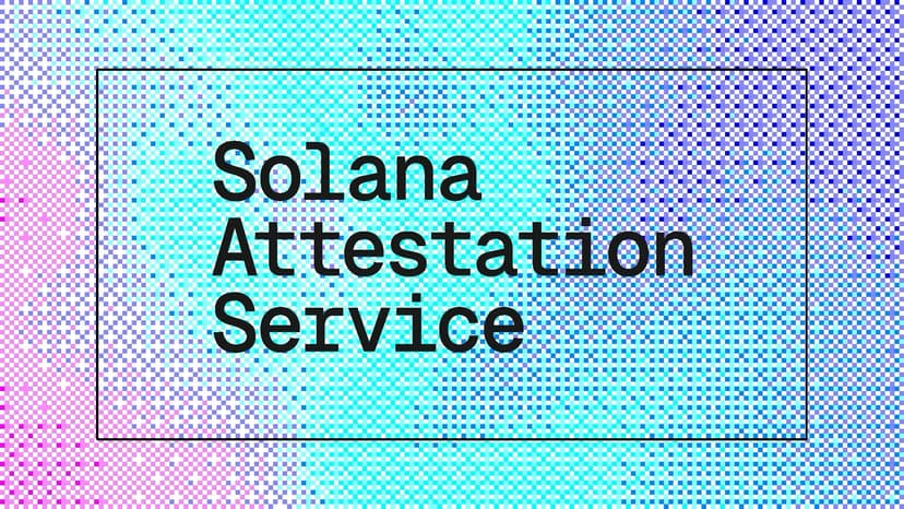 Introducing Solana Attestation Service