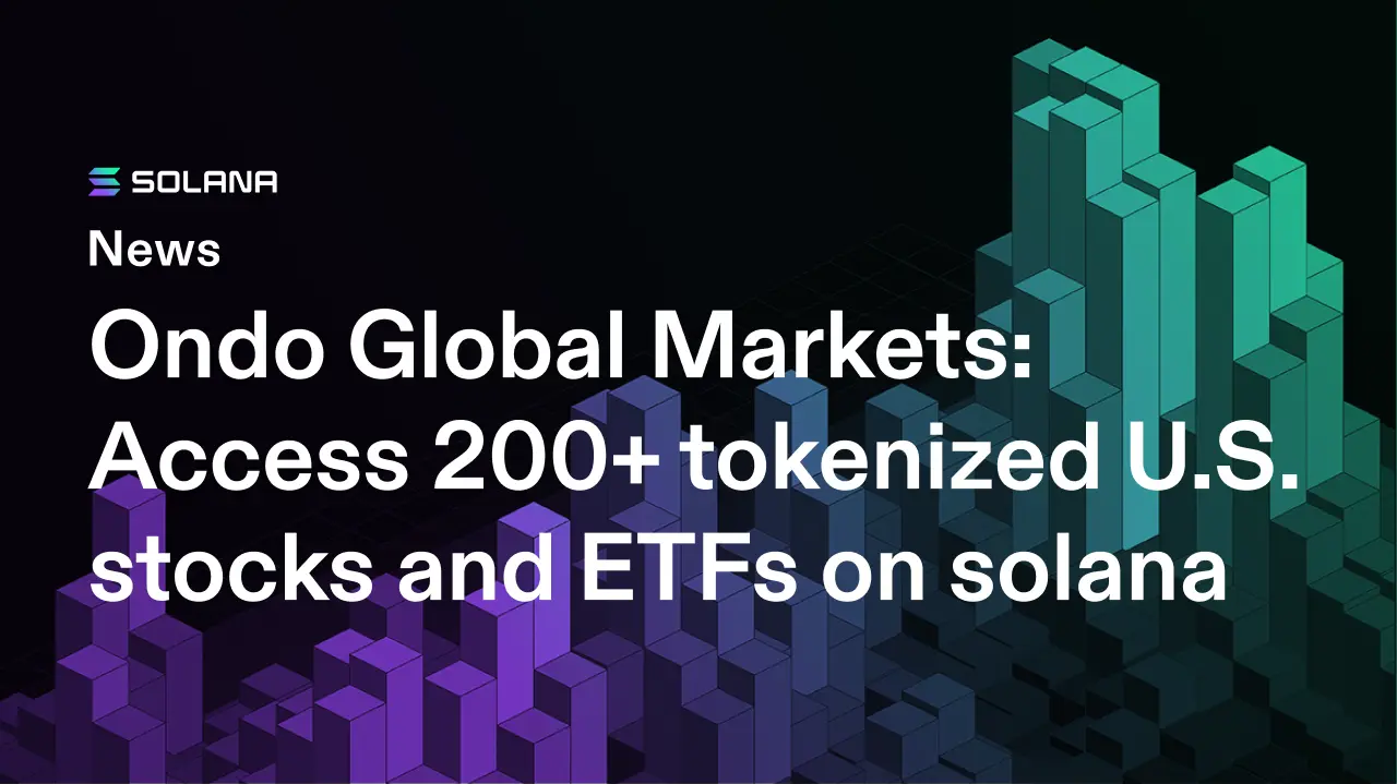 Ondo Global Markets: Access 200+ Tokenized U.S. Stocks and ETFs on Solana